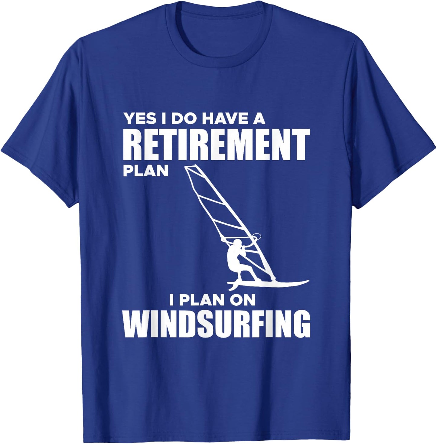 I Have A Retirement Plan Windsurf Windsurfing Surfboard Wind T-Shirt - T-Shirt | Royal