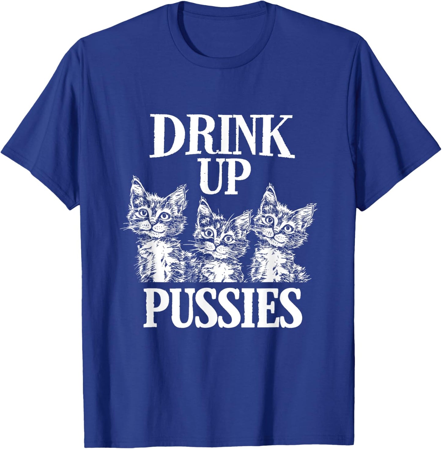 Drink Up Pussies Adult Humor St Patricks Day Saying Vintage T-Shirt - T-Shirt | Royal
