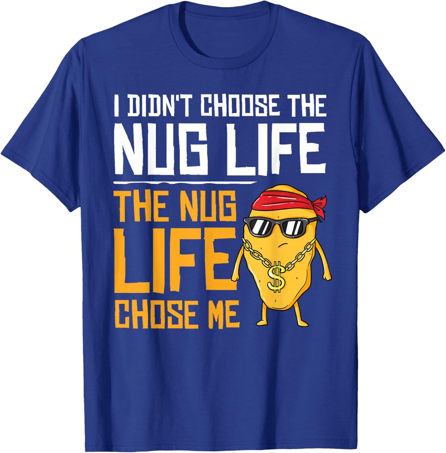 I Didn't Choose The Nug Life The Nug Life Chose Me Gift T-Shirt - T-Shirt | Royal
