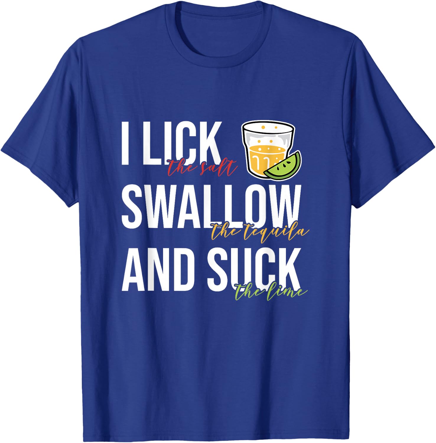 I Lick Salt Swallow Tequila Suck Lime Cinco De Mayo Drinking T-Shirt - T-Shirt | Royal
