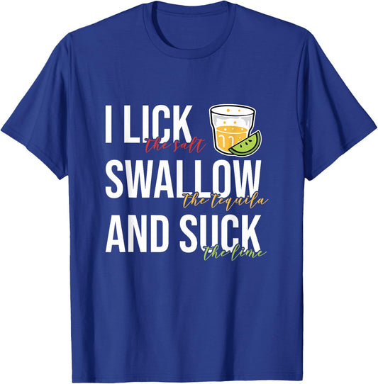 I Lick Salt Swallow Tequila Suck Lime Cinco De Mayo Drinking T-Shirt - T-Shirt | Royal