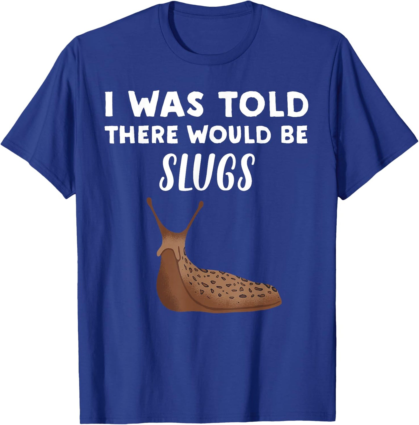 Funny Slug Lover Gift | I Was Told There would be Slugs T-Shirt - T-Shirt | Royal