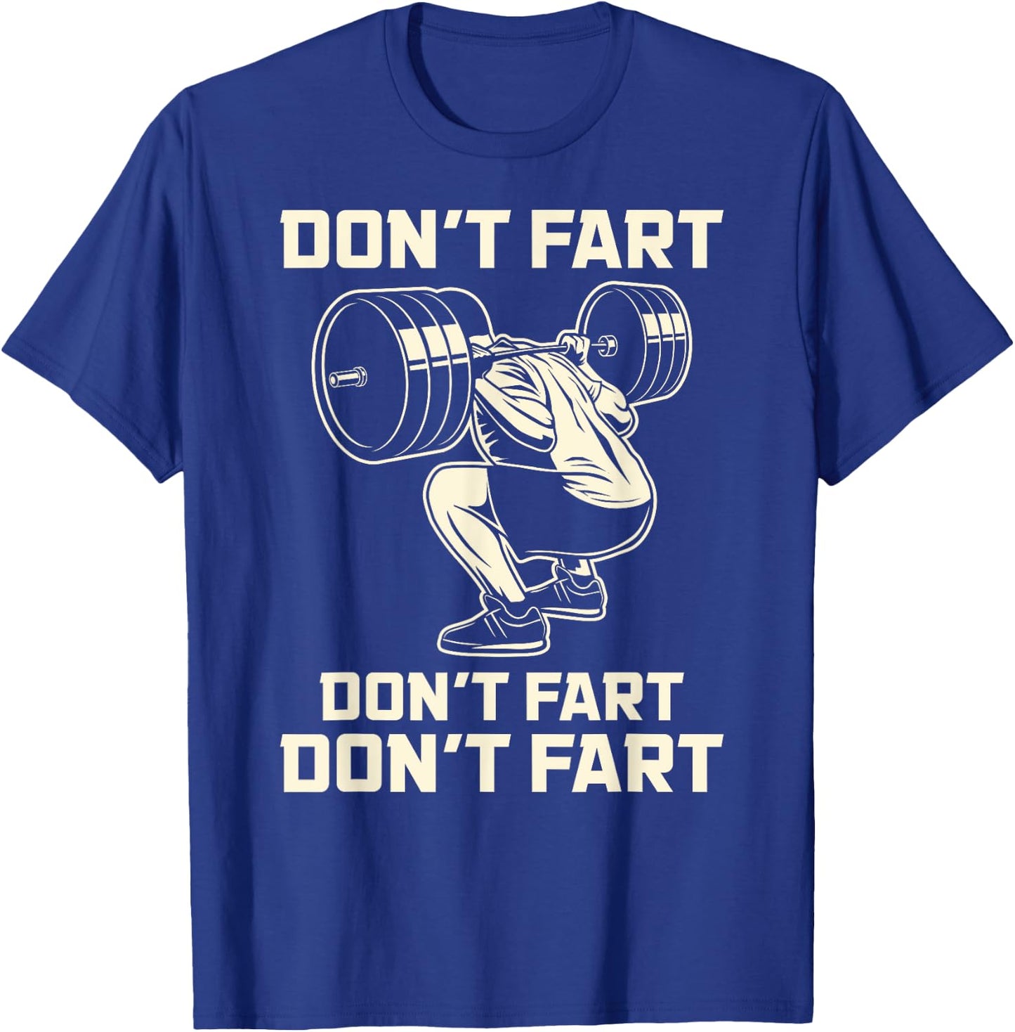 Don't Fart Fitness Workout Gym Weightlifting Squat T-Shirt - T-Shirt | Royal