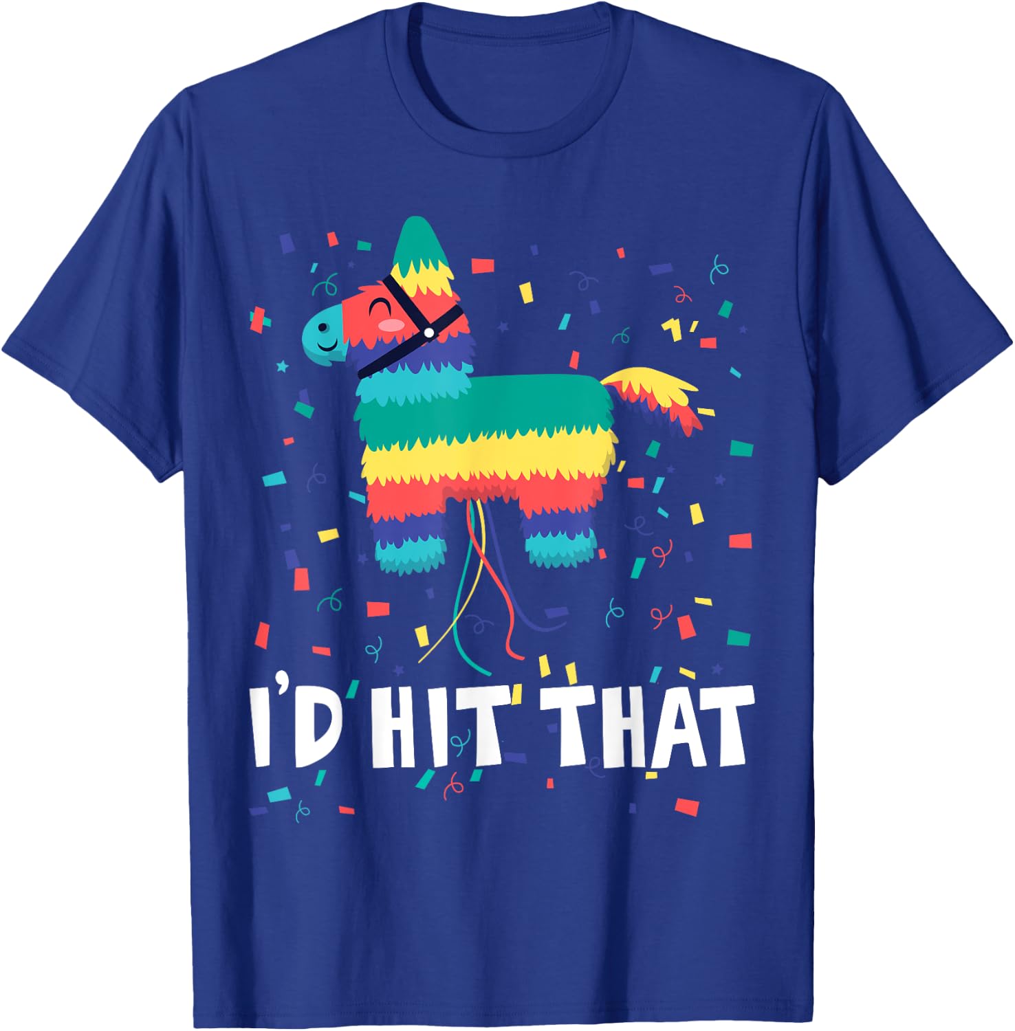 I'd Hit That Pinata Shirt Funny Cinco De Mayo Mexican Party T-Shirt - T-Shirt | Royal