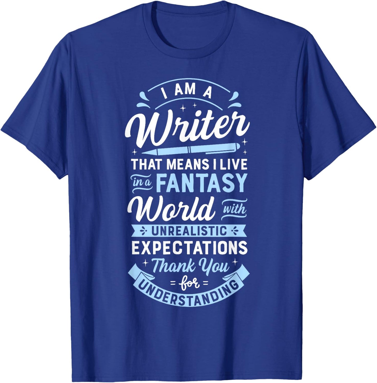 I Am A Writer That Means I Live In A Fantasy World Funny T-Shirt - T-Shirt | Royal
