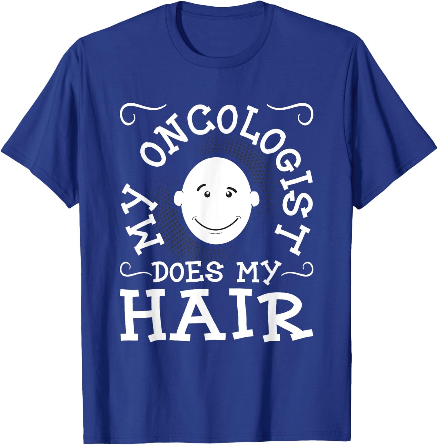 My Oncologist Does My Hair - Funny Cancer Survivor Fighter T-Shirt - T-Shirt | Royal