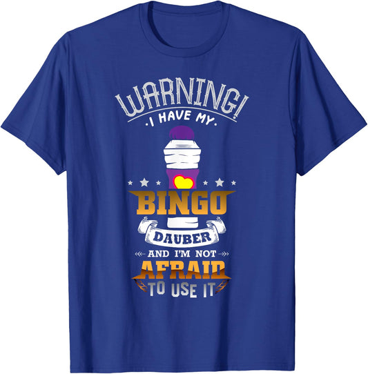 Warning I Have My Bingo Dauber And I'm Not Afraid To Use It T-Shirt - T-Shirt | Royal