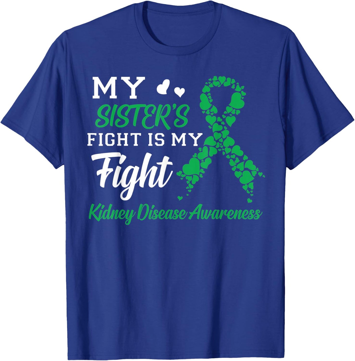 My Sister's Fight Is My Fight Kidney Disease Awareness T-Shirt - T-Shirt | Royal