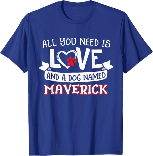 All you need is love and a dog named Maverick small large T-Shirt - T-Shirt | Royal