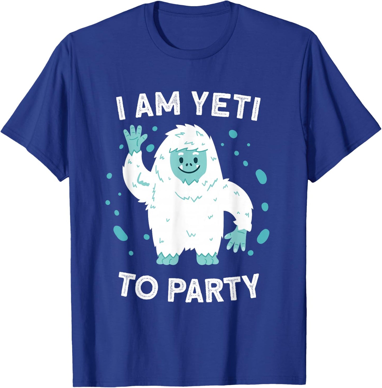 Yeti Sasquatch Bigfoot Funny I Am Yeti To Party T-Shirt - T-Shirt | Royal