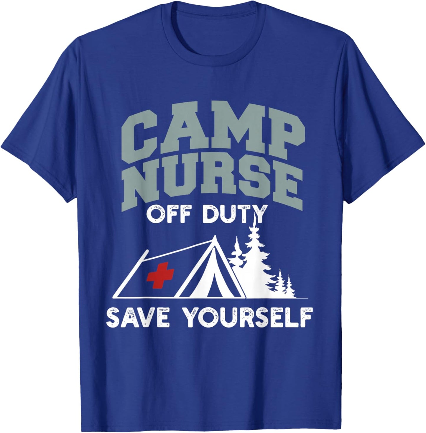 Funny Camp Nurse Off Duty Save Yourself Summer Camping Nurse T-Shirt - T-Shirt | Royal