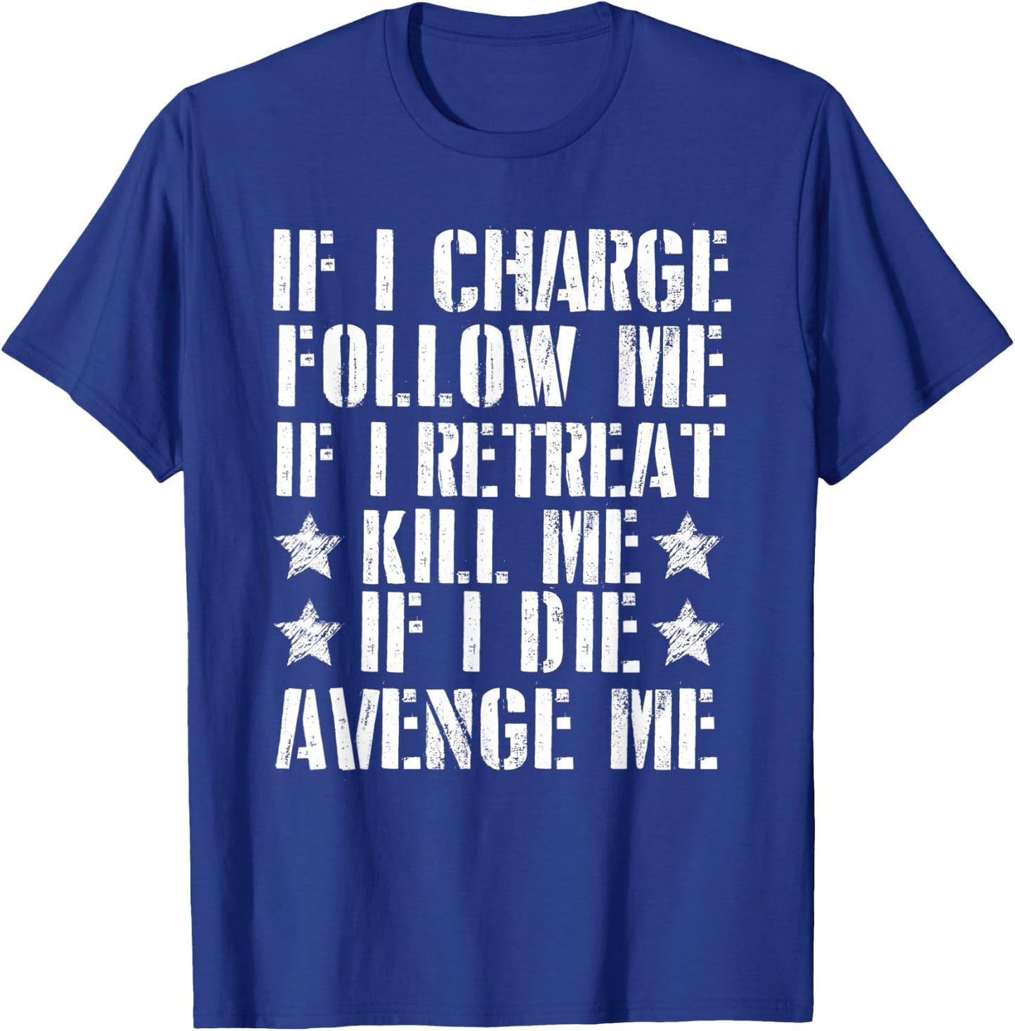 If I Charge Follow Me If I Retreat Kill Me T-Shirt - T-Shirt | Royal