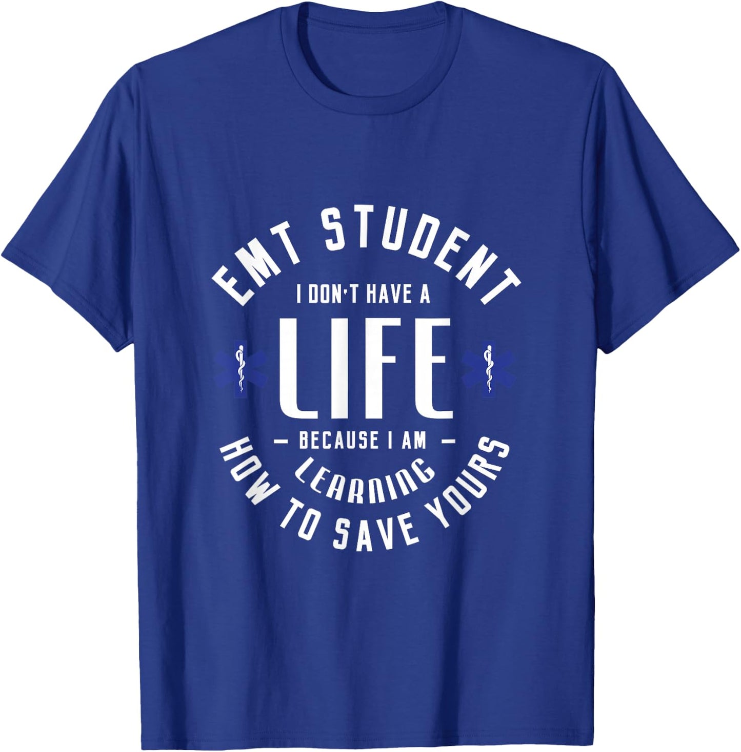 EMT student I don't have a life because Medical Student EMS T-Shirt - T-Shirt | Royal