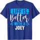 Life Is Better With A JOEY Name JOEY T-Shirt - T-Shirt | Royal