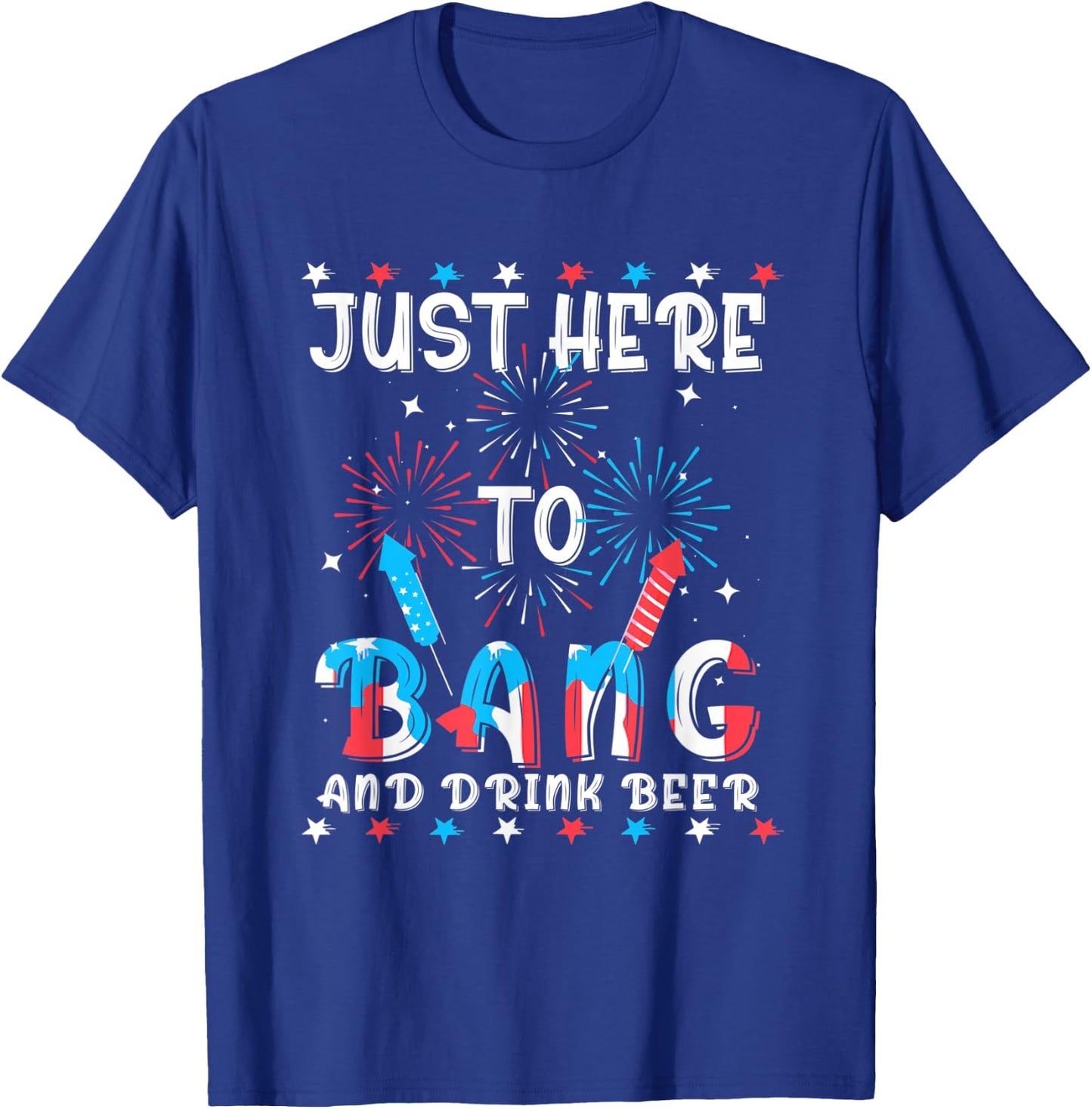 Funny 4th of July Just Here To Bang USA Flag Drink Beer Women Men T-Shirt - T-Shirt | Royal