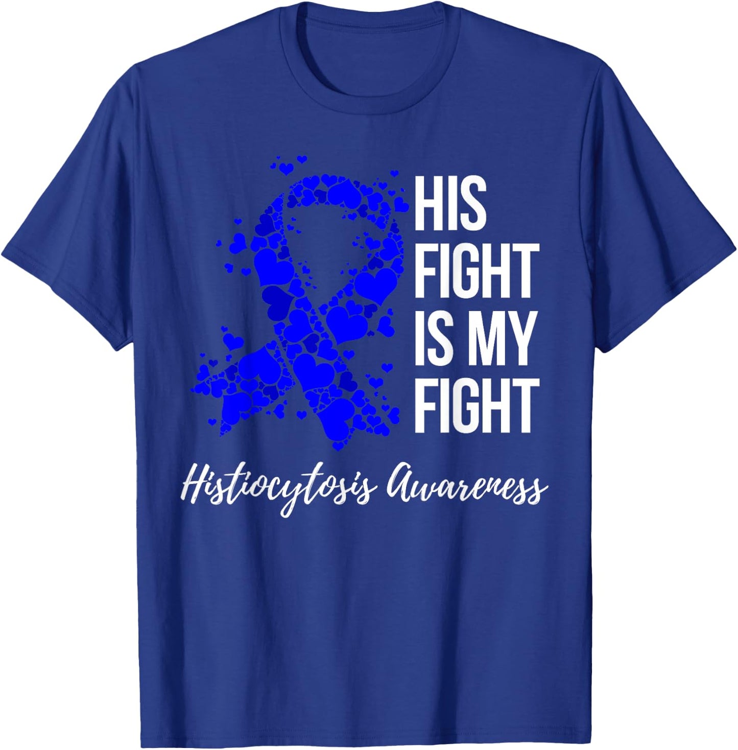 His Fight Is My Fight Histiocytosis Awareness T-Shirt - T-Shirt | Royal
