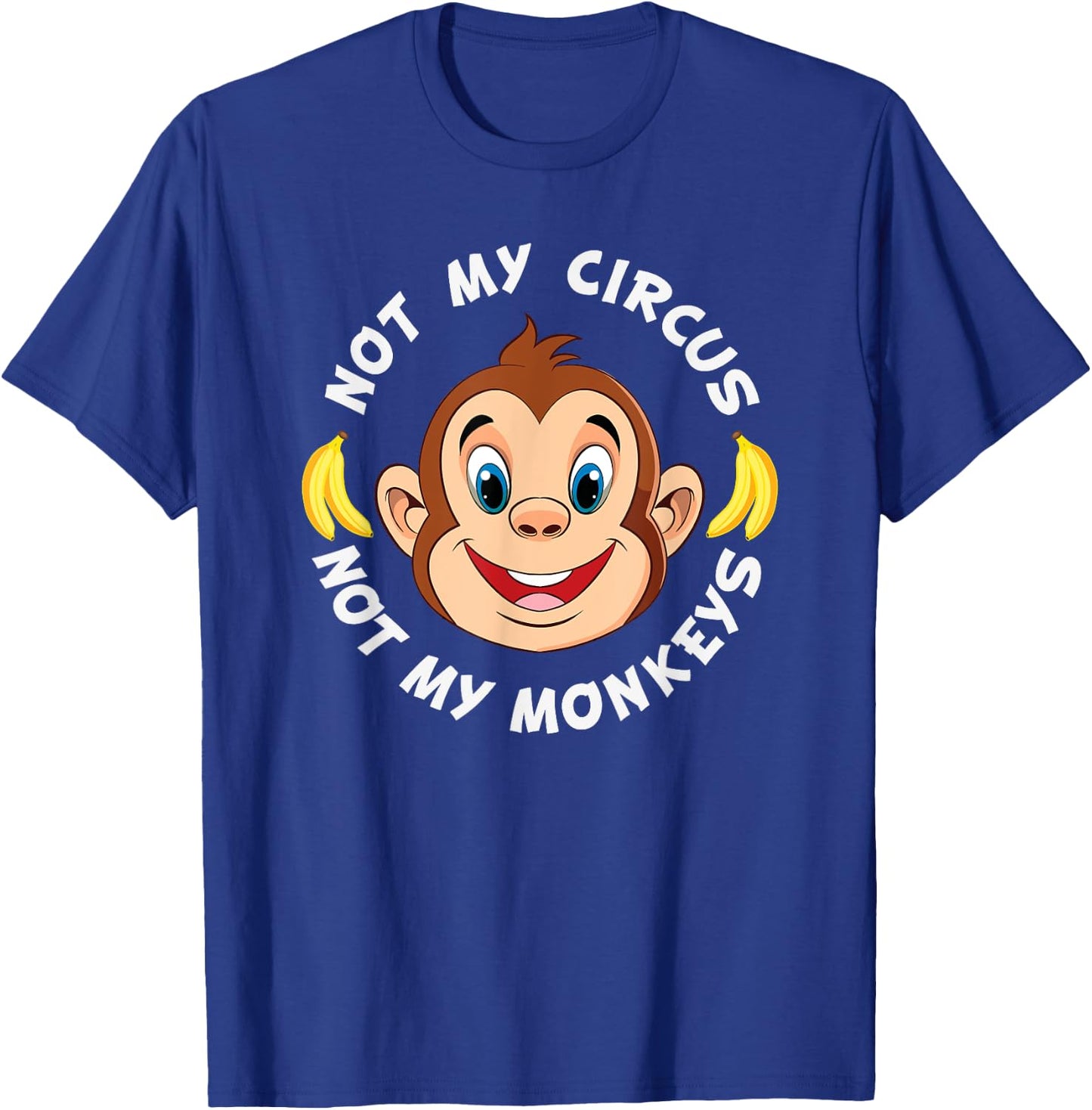 Funny Not My Circus Not My Monkeys Banana Monkey Sayings T-Shirt - T-Shirt | Royal