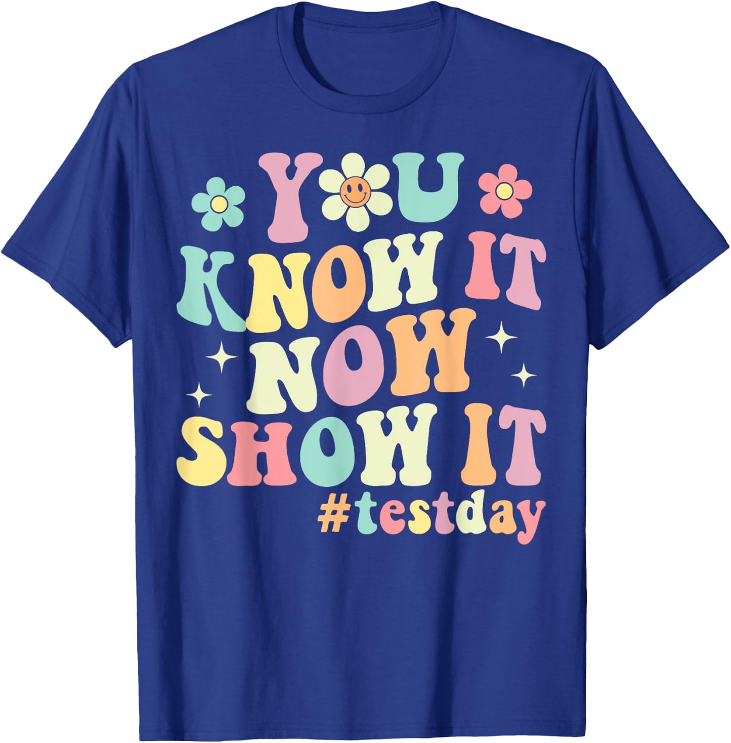You Know It Now Show It Groovy Test Day Teacher Testing T-Shirt - T-Shirt | Royal