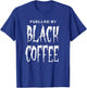 Fuelled By Black Coffee for people who love a cup of coffee T-Shirt - T-Shirt | Royal