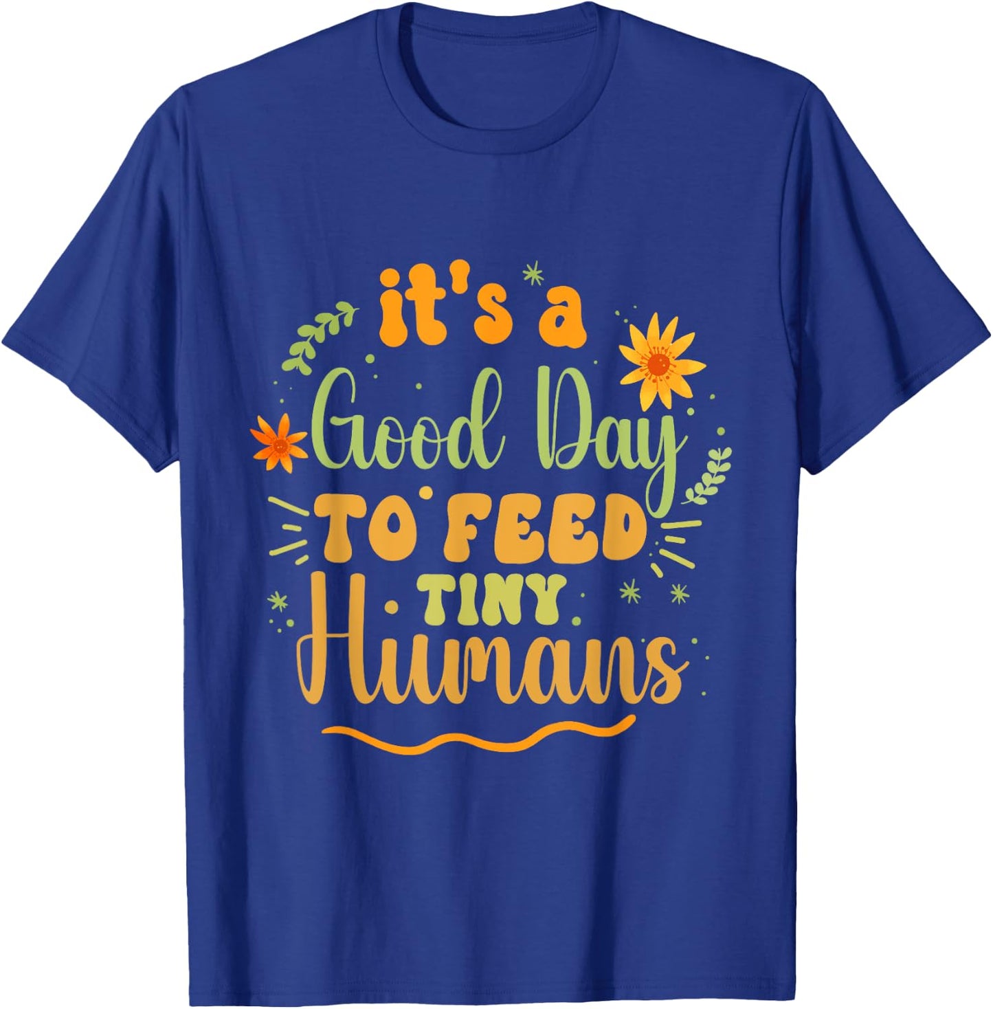 Its Good Day To Feed Tiny Humans Funny Lactation Consultant T-Shirt - T-Shirt | Royal