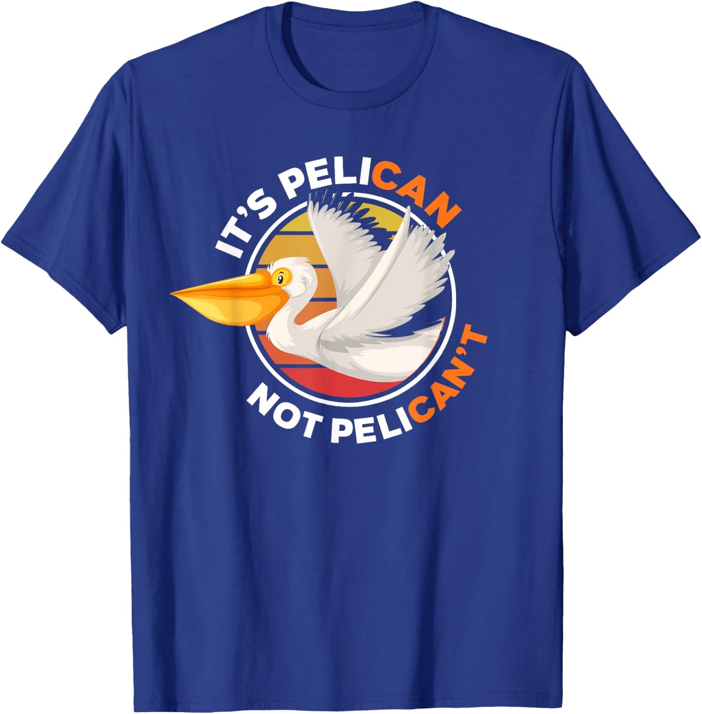 It's Pelican Not Pelican't - Funny Pun Water Bird T-Shirt - T-Shirt | Royal