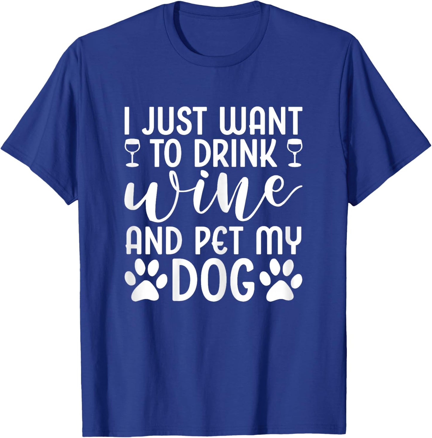 I Just Want To Drink Wine And Pet My Dog Wine Funny Dog T-Shirt - T-Shirt | Royal