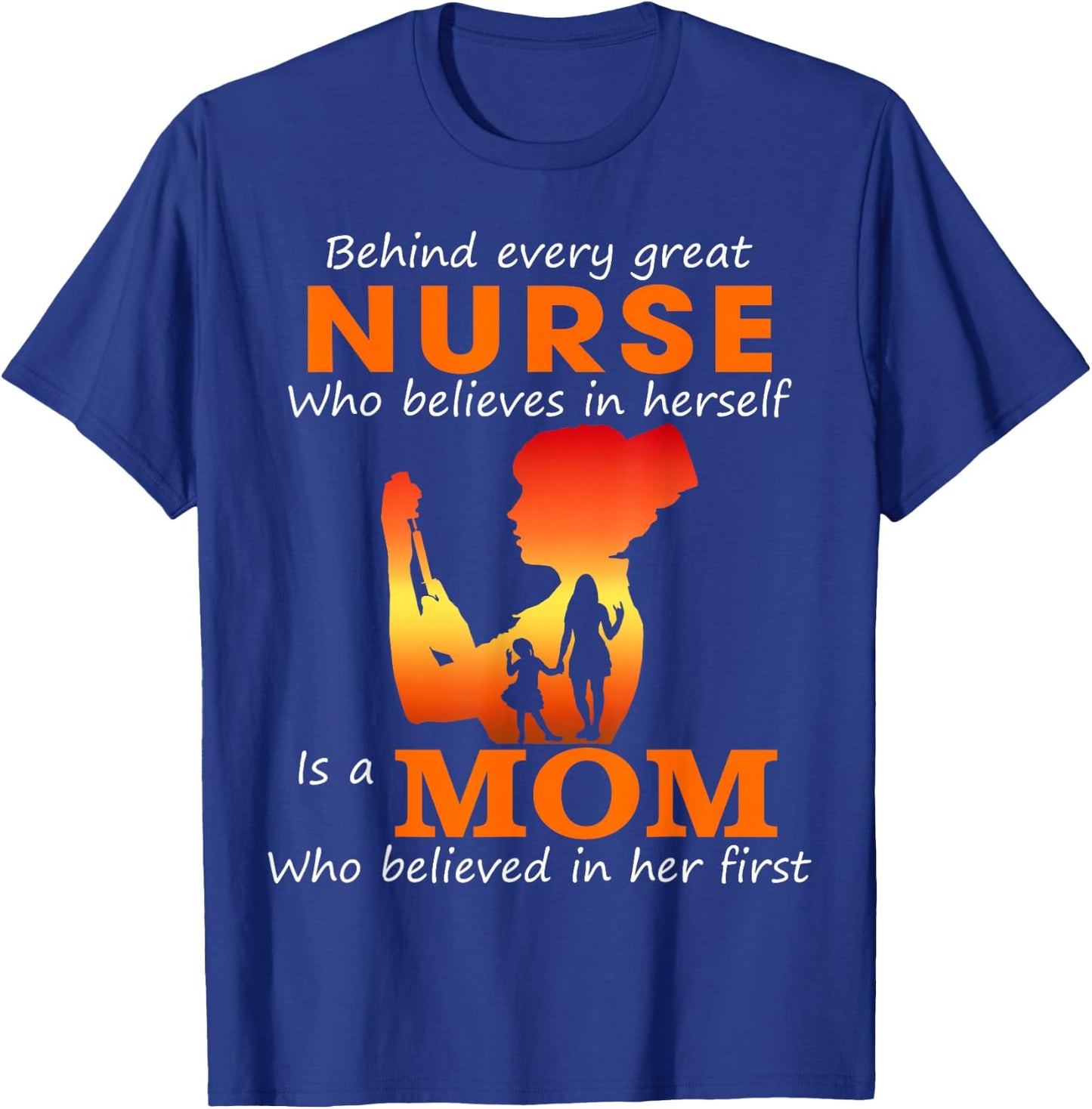 Behind every great nurse who believes in herself is a Mom T-Shirt - T-Shirt | Royal