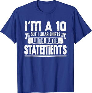 Funny I'm A 10 But I Wear Dumb Statements Sarcasm Sarcastic T-Shirt - T-Shirt | Royal