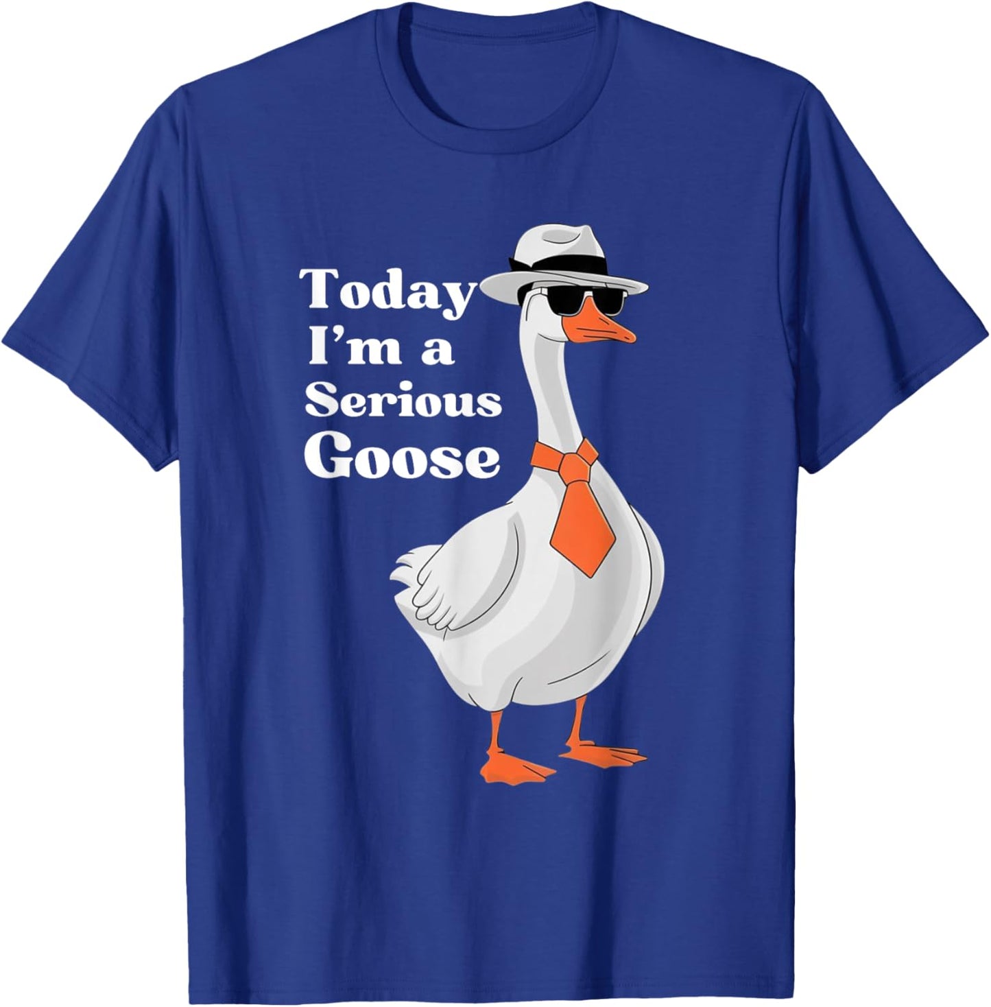 Today I'm A Serious Goose Funny Silly Goose Cute Men Women T-Shirt - T-Shirt | Royal