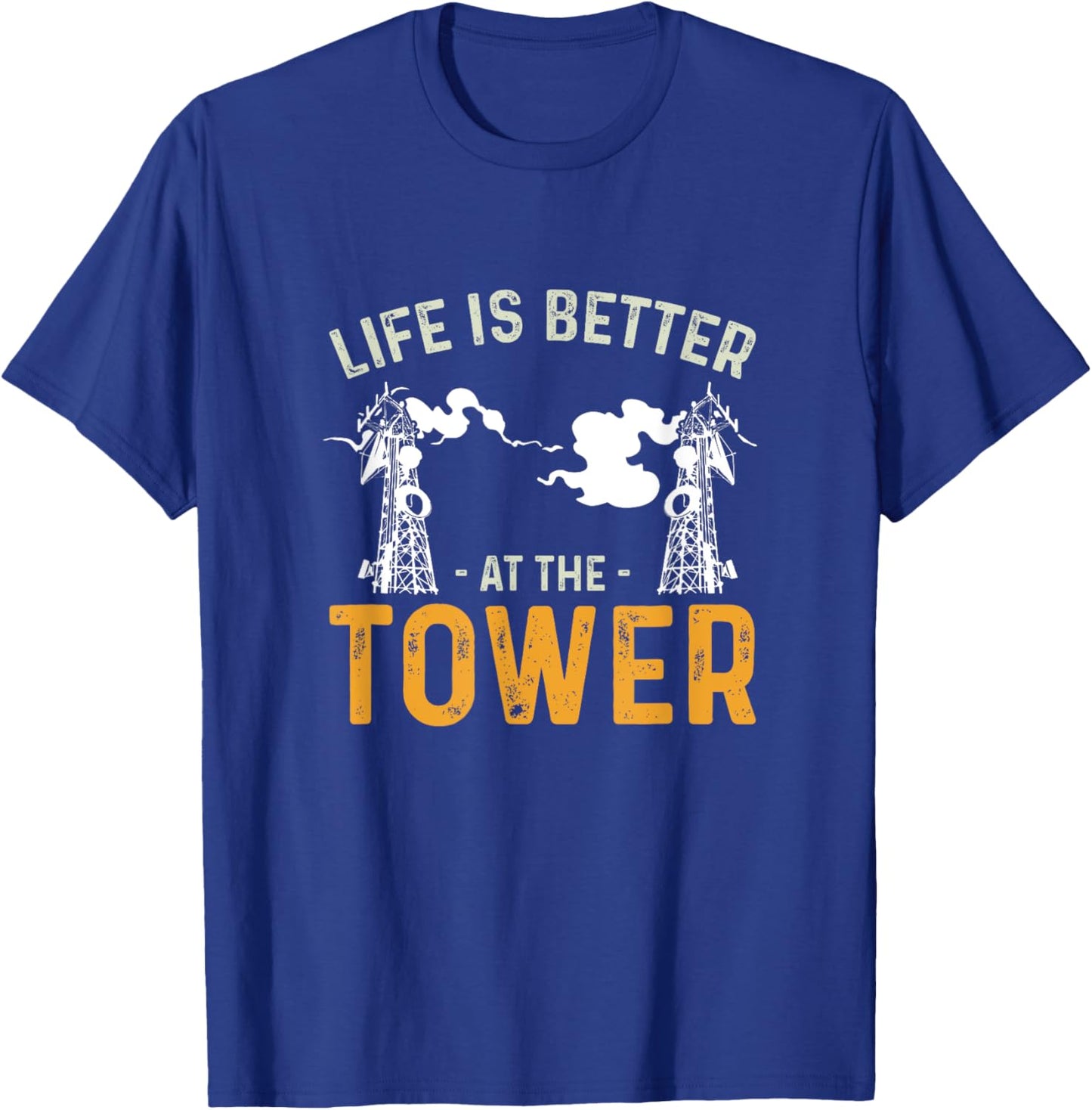 Life Is Better Funny Tower Climbing For A Cell Tower Climber T-Shirt - T-Shirt | Royal
