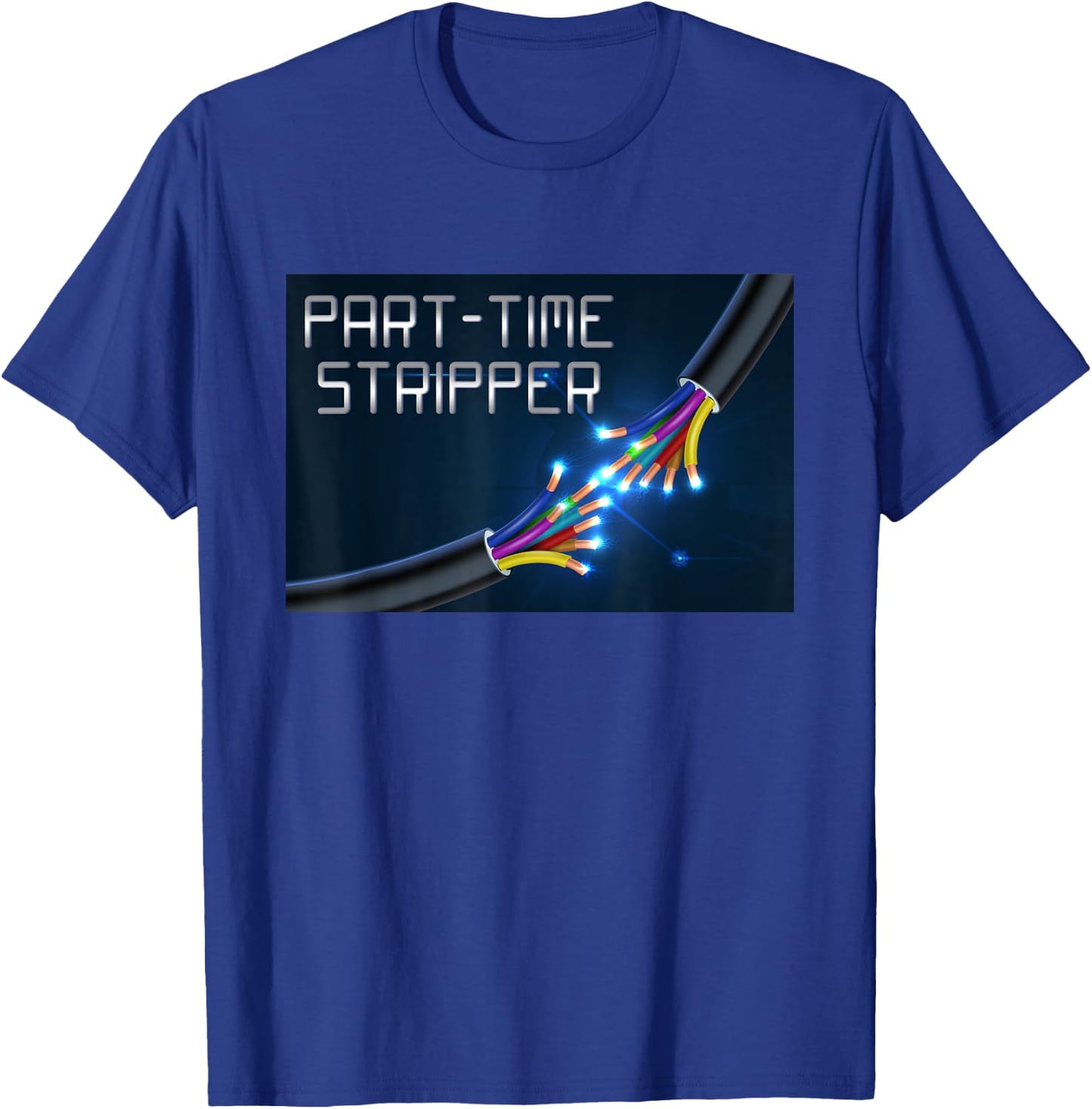 Part-Time Stripper Electrical Wires Stripper Electrician T-Shirt - T-Shirt | Royal