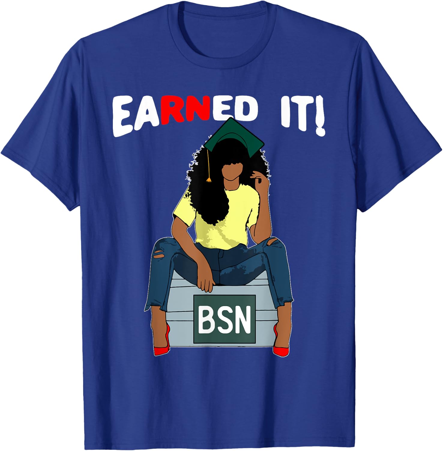 Earned It BSN Bachelor Of Nursing Black College Graduate RN T-Shirt - T-Shirt | Royal