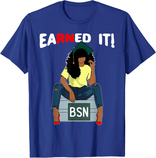 Earned It BSN Bachelor Of Nursing Black College Graduate RN T-Shirt - T-Shirt | Royal