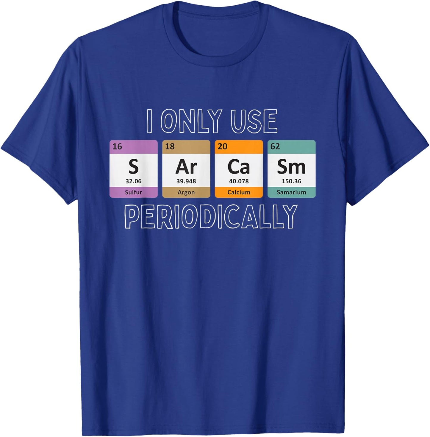 I Only Use Sarcasm Periodically Biology T-Shirt - T-Shirt | Royal