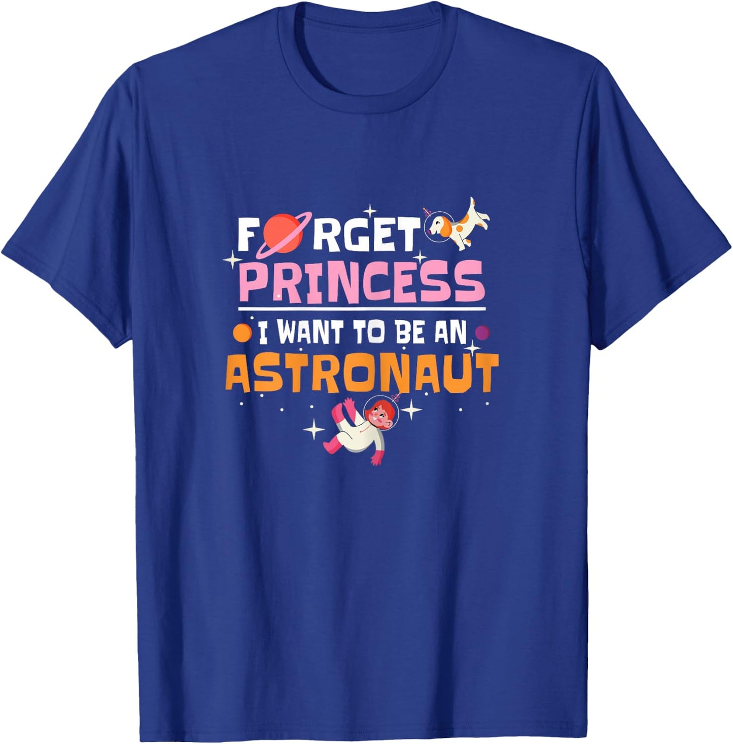 Forget Princess I Want To Be An Astronaut Girl Planets T-Shirt - T-Shirt | Royal