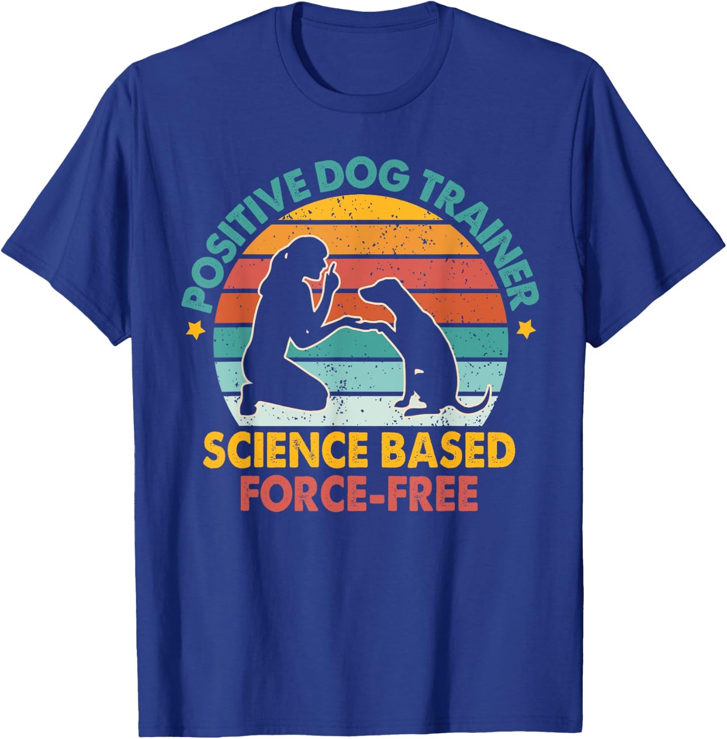Dog Training Positive Dog Trainer Science Based Force-free T-Shirt - T-Shirt | Royal