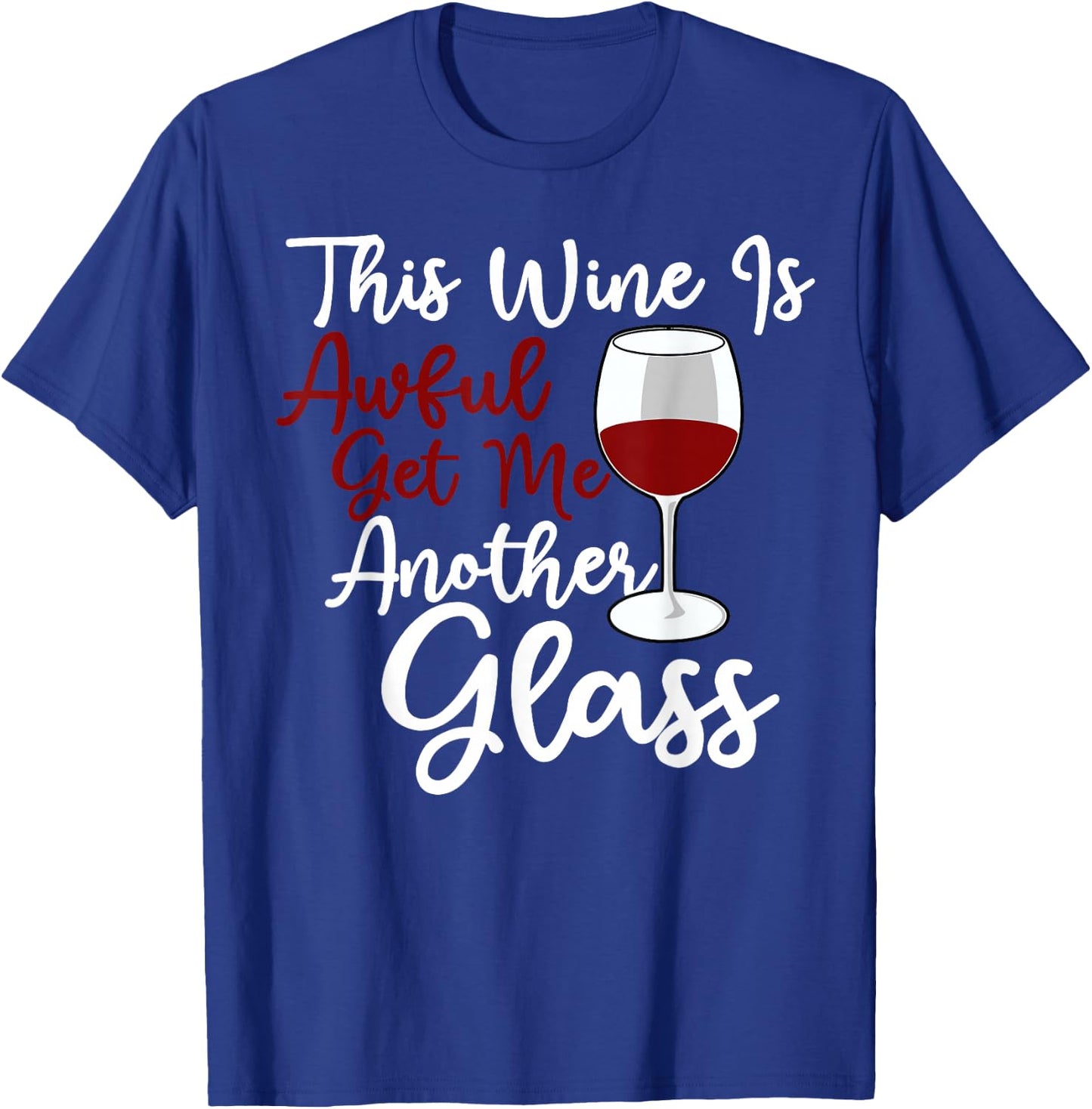 This Wine Is Awful Get Me Another Glass - Wine Lover Tasting T-Shirt - T-Shirt | Royal