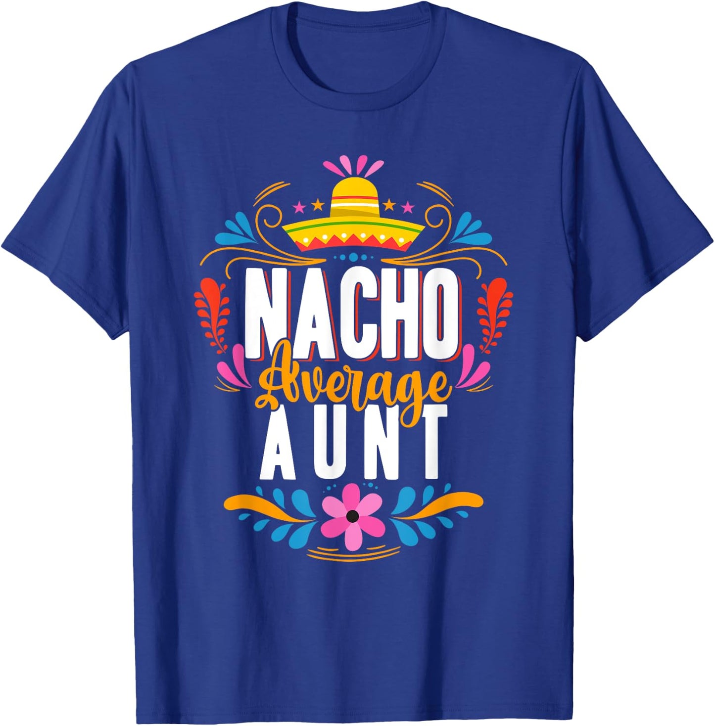 Nacho Average Aunt Cinco De Mayo Mexican Matching Family T-Shirt - T-Shirt | Royal