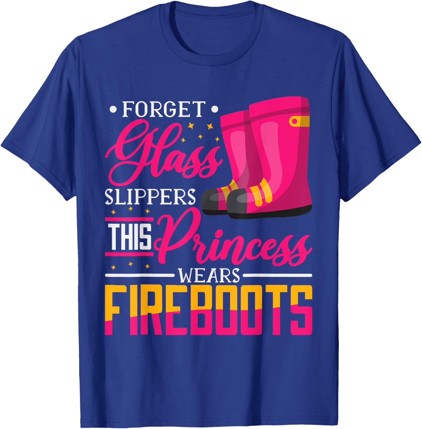 Forget Glass Slippers This Princess Wears Fire Boots T-Shirt - T-Shirt | Royal