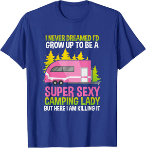 I Never Dreamed Id Grow Up Super Sexy Camping Lady T-Shirt - T-Shirt | Royal