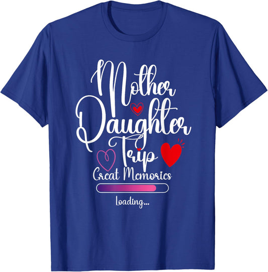 Mother Daughter Trip Great Memories Loading Vacation Travel T-Shirt - T-Shirt | Royal