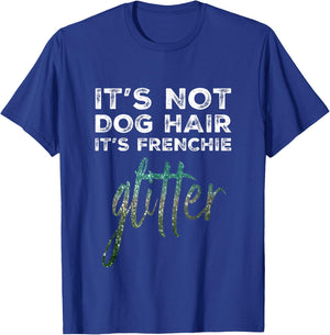 Not Dog Hair Frenchie Glitter I French Bulldog I Frenchy T-Shirt - T-Shirt | Royal