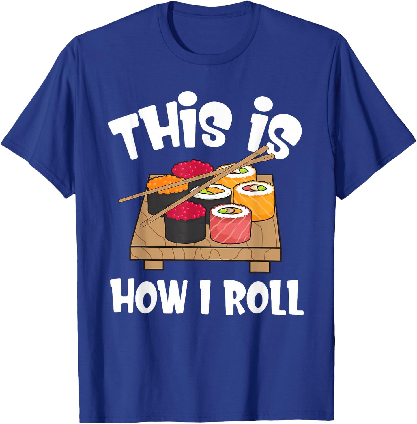 This is How I Roll Funny Japanese Sushi Food Men Women Gifts T-Shirt - T-Shirt | Royal
