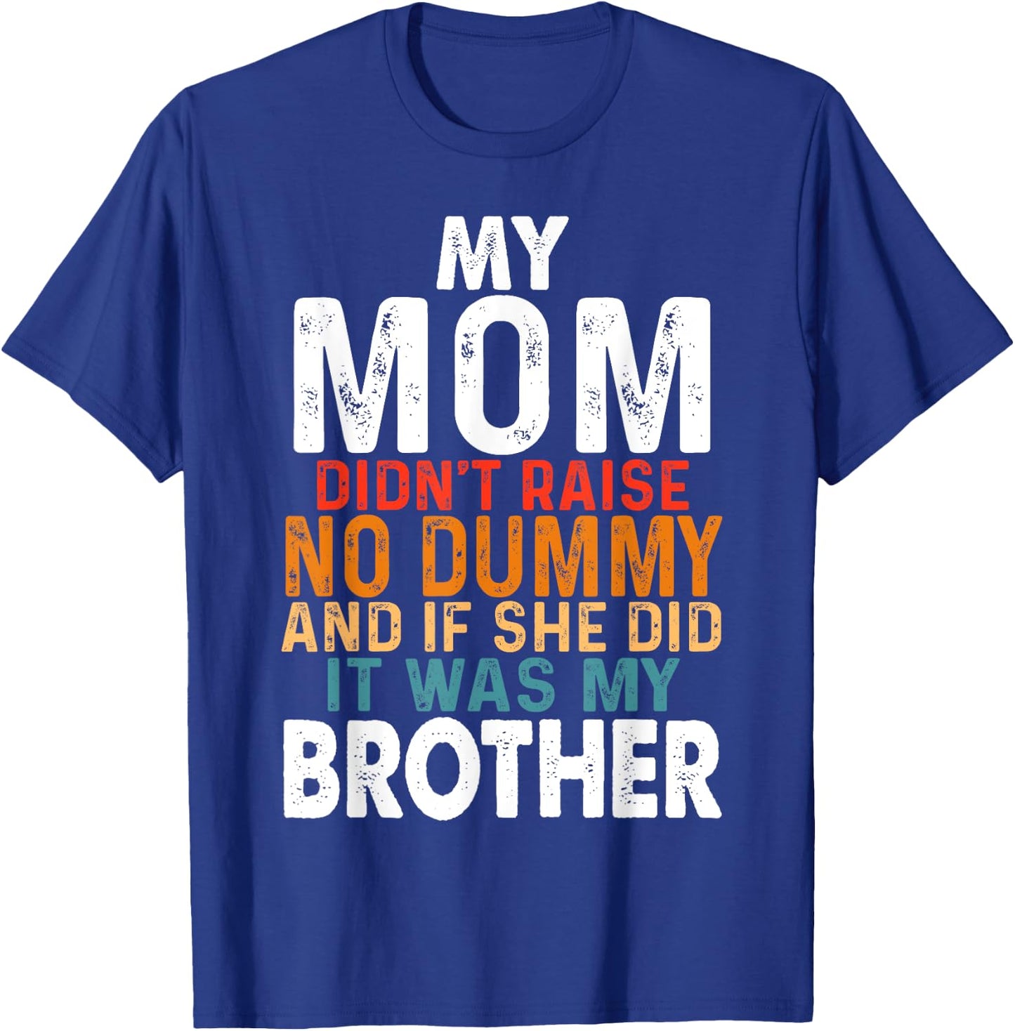 Funny My Mom Didn't Raise No Dummy - Brother Apparel T-Shirt - T-Shirt | Royal