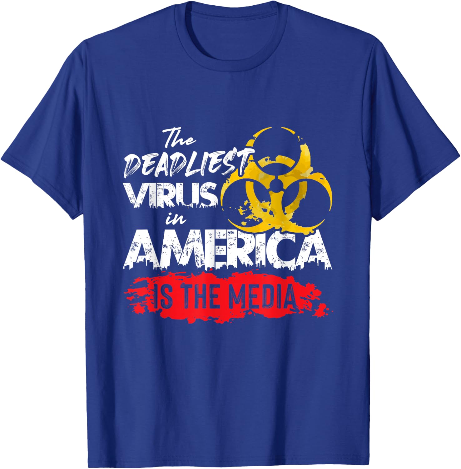 The deadliest virus in America is the media T-Shirt - T-Shirt | Royal