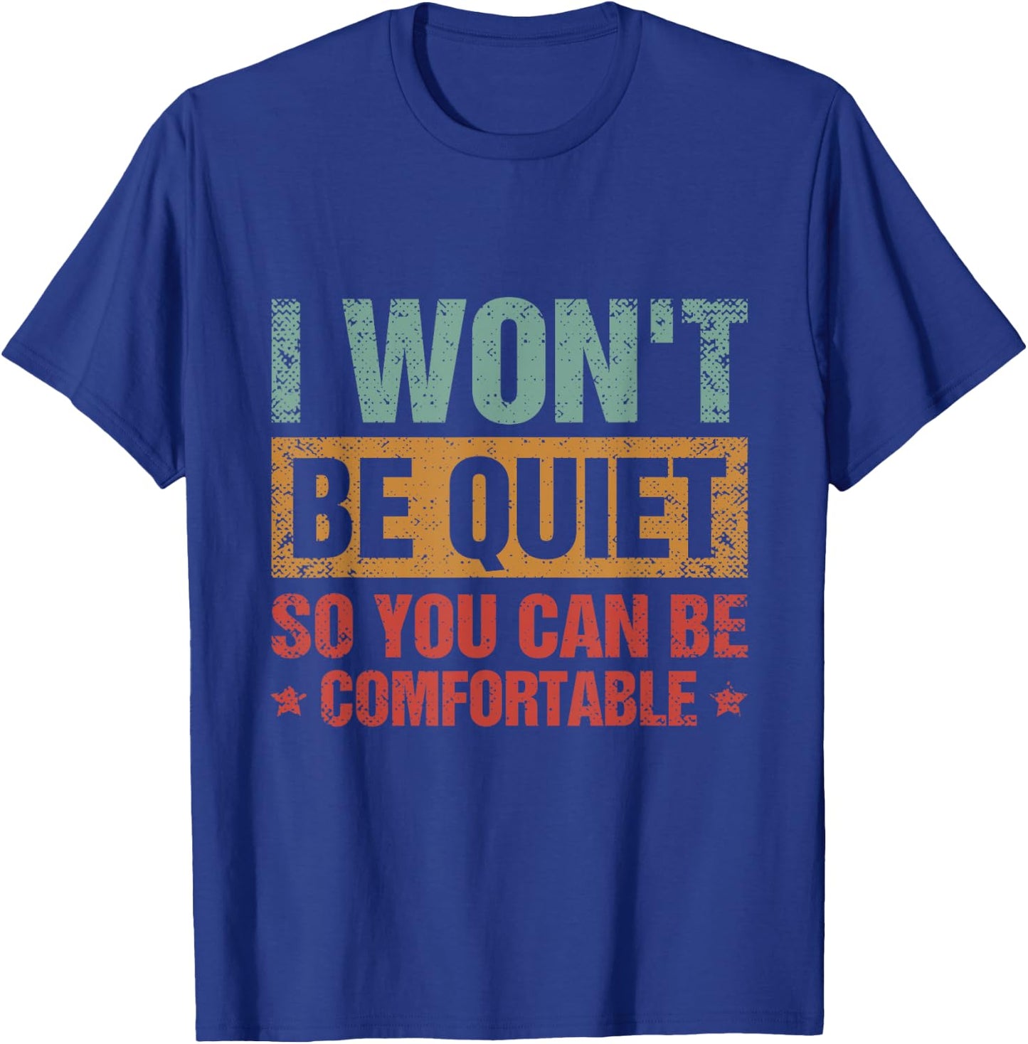I Won't Be Quiet So You Can Be Comfortable T-Shirt - T-Shirt | Royal