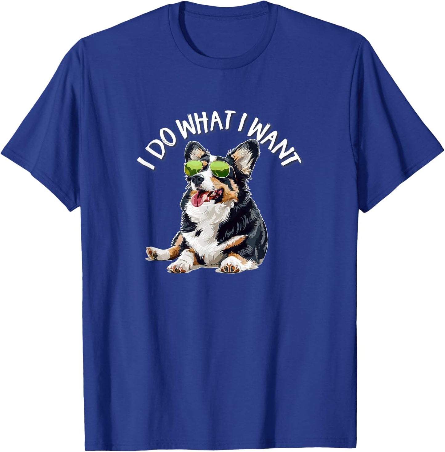 Funny Do What I Want Welsh Black Tricolor Corgi Lover T-Shirt - T-Shirt | Royal