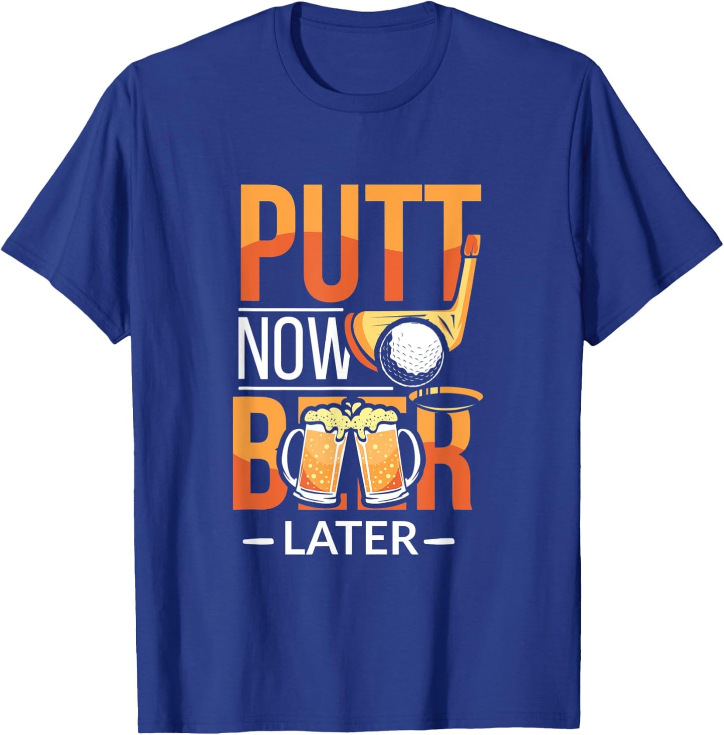 Putt Now Beer Later Funny Golf Player Alcoholic Golfer T-Shirt - T-Shirt | Royal