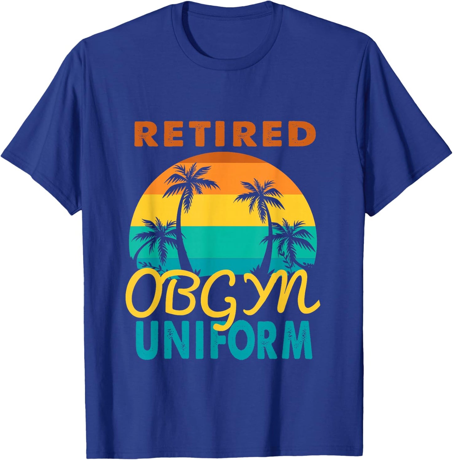 Retired Obgyn Uniform Tropical Island Retirement T-Shirt - T-Shirt | Royal