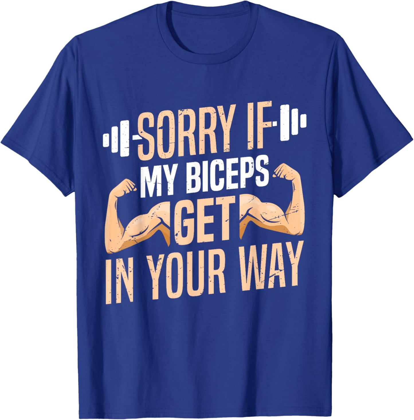 Sorry If My Biceps Get In Your Way Muscle Curl Biceps T-Shirt - T-Shirt | Royal